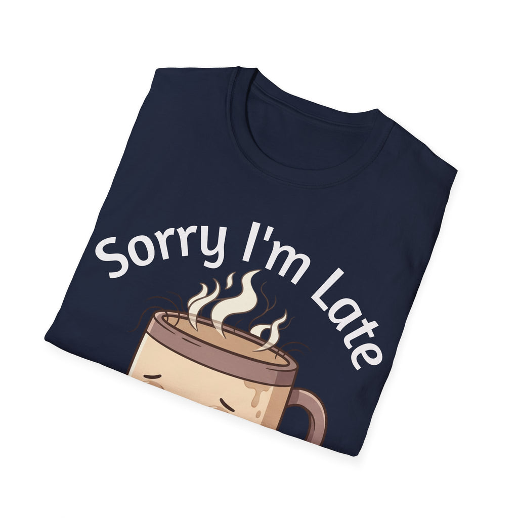 Sorry I'm Late Coffee Mug Character T-Shirt — "I Didn't Want to Come" Funny Graphic Tee