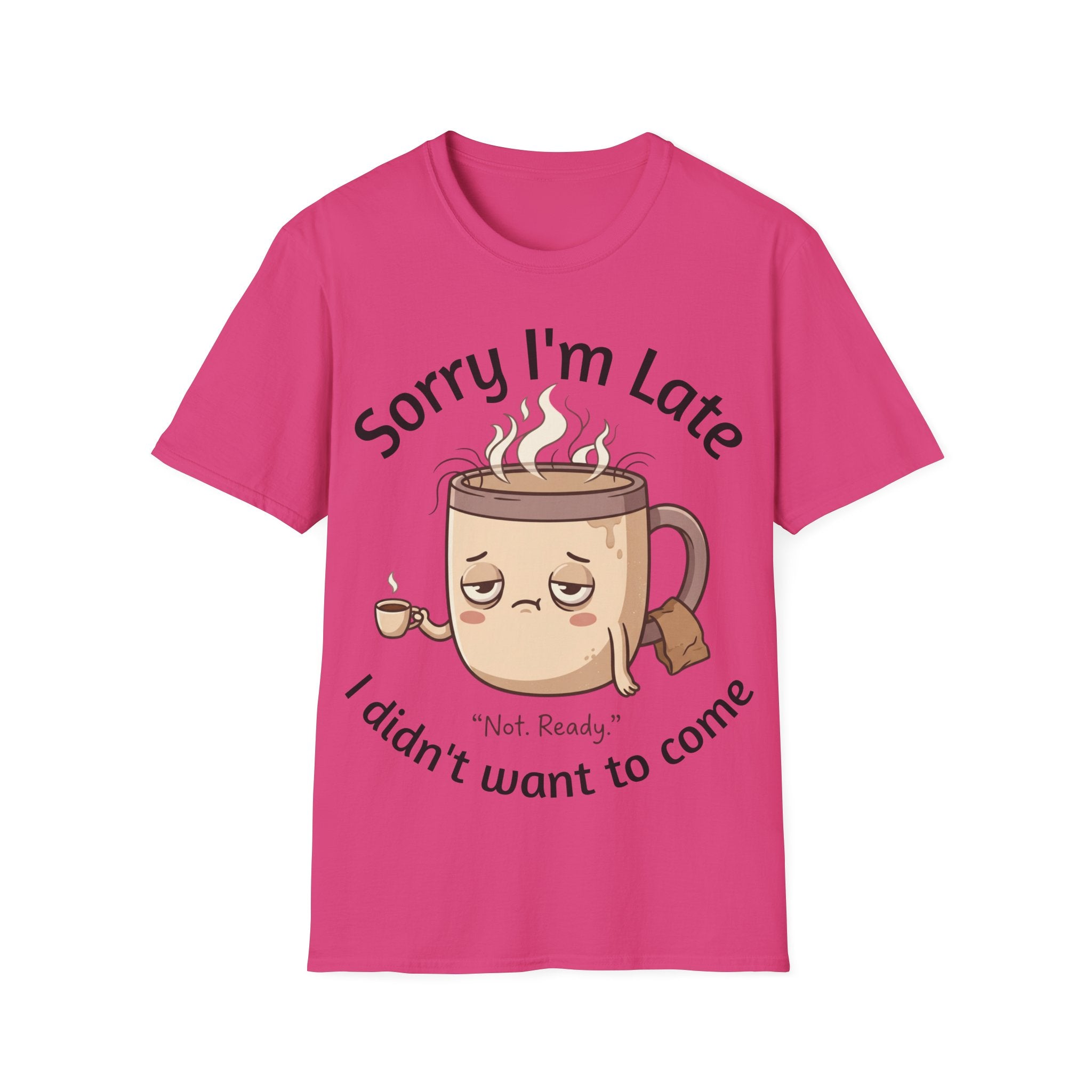 Sorry I'm Late Coffee Mug Character T-Shirt — "I Didn't Want to Come" Funny Graphic Tee