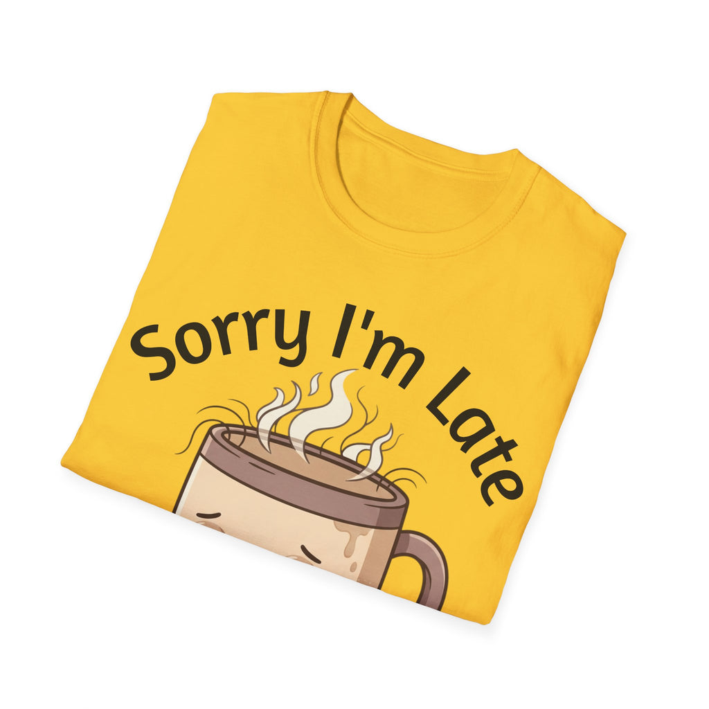 Sorry I'm Late Coffee Mug Character T-Shirt — "I Didn't Want to Come" Funny Graphic Tee