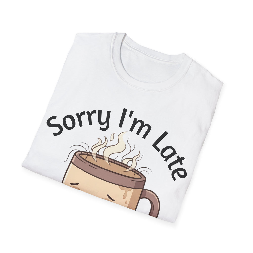 Sorry I'm Late Coffee Mug Character T-Shirt — "I Didn't Want to Come" Funny Graphic Tee